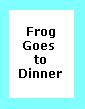 Frog Goes to Dinner