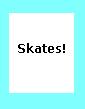 Skates!