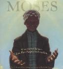 Moses: When Harriet Tubman Led Her People to Freedom